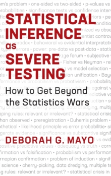 Statistical Inference as Severe Testing : How to Get Beyond the Statistics Wars, Hardback Book Statistical Inference as Severe Testing : How to Get Beyond the Statistics Wars, Hardback Book