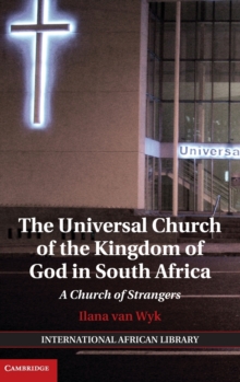 The Universal Church of the Kingdom of God in South Africa : A Church of Strangers, Hardback Book The Universal Church of the Kingdom of God in South Africa : A Church of Strangers, Hardback Book