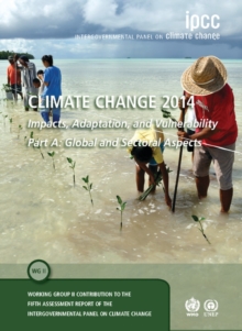 Climate Change 2014 - Impacts, Adaptation and Vulnerability: Part A: Global and Sectoral Aspects : Global and Sectoral Aspects Volume 1, Hardback Book Climate Change 2014 - Impacts, Adaptation and Vulnerability: Part A: Global and Sectoral Aspects : Global and Sectoral Aspects Volume 1, Hardback Book