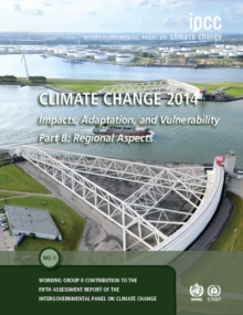 Climate Change 2014 - Impacts, Adaptation and Vulnerability: Part B: Regional Aspects : Regional Aspects Volume 2, Hardback Book Climate Change 2014 - Impacts, Adaptation and Vulnerability: Part B: Regional Aspects : Regional Aspects Volume 2, Hardback Book