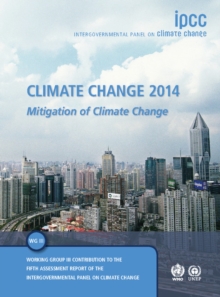 Climate Change 2014: Mitigation of Climate Change : Working Group III Contribution to the IPCC Fifth Assessment Report, Hardback Book Climate Change 2014: Mitigation of Climate Change : Working Group III Contribution to the IPCC Fifth Assessment Report, Hardback Book