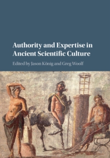Authority and Expertise in Ancient Scientific Culture, Hardback Book Authority and Expertise in Ancient Scientific Culture, Hardback Book