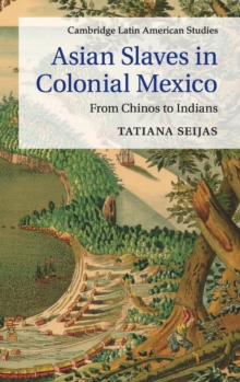 Asian Slaves in Colonial Mexico : From Chinos to Indians