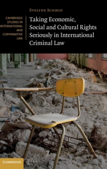 Taking Economic, Social and Cultural Rights Seriously in International Criminal Law, Hardback Book Taking Economic, Social and Cultural Rights Seriously in International Criminal Law, Hardback Book