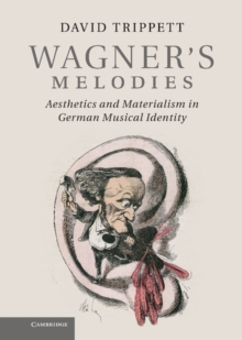 Wagner's Melodies : Aesthetics and Materialism in German Musical Identity