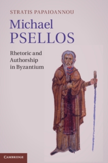 Michael Psellos : Rhetoric and Authorship in Byzantium