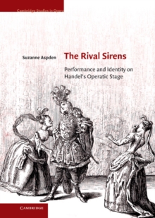 Rival Sirens : Performance and Identity on Handel's Operatic Stage