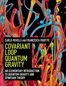 Covariant Loop Quantum Gravity : An Elementary Introduction to Quantum Gravity and Spinfoam Theory, Hardback Book Covariant Loop Quantum Gravity : An Elementary Introduction to Quantum Gravity and Spinfoam Theory, Hardback Book