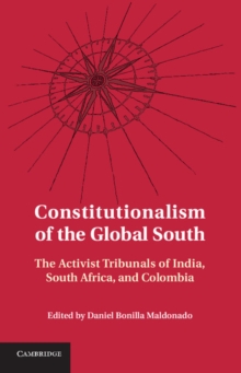 Constitutionalism of the Global South : The Activist Tribunals of India, South Africa, and Colombia