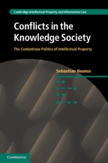 Conflicts in the Knowledge Society : The Contentious Politics of Intellectual Property