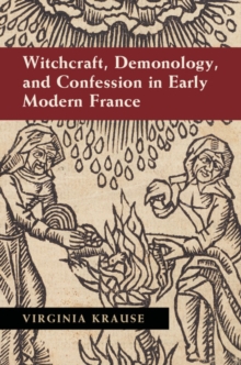 Witchcraft, Demonology, and Confession in Early Modern France, Hardback Book Witchcraft, Demonology, and Confession in Early Modern France, Hardback Book
