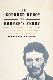 The 'Colored Hero' of Harper's Ferry : John Anthony Copeland and the War against Slavery, Hardback Book The 'Colored Hero' of Harper's Ferry : John Anthony Copeland and the War against Slavery, Hardback Book