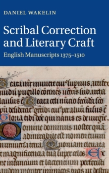 Cambridge Studies in Medieval Literature : Scribal Correction and Literary Craft: English Manuscripts 1375-1510 Series Number 91, Hardback Book Cambridge Studies in Medieval Literature : Scribal Correction and Literary Craft: English Manuscripts 1375-1510 Series Number 91, Hardback Book