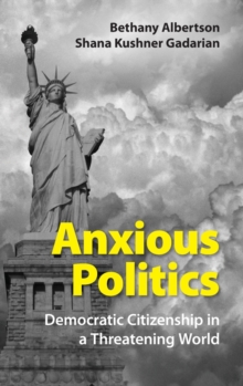Anxious Politics : Democratic Citizenship in a Threatening World, Hardback Book Anxious Politics : Democratic Citizenship in a Threatening World, Hardback Book