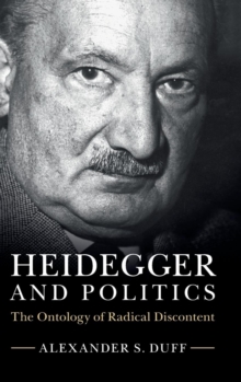Heidegger and Politics : The Ontology of Radical Discontent, Hardback Book Heidegger and Politics : The Ontology of Radical Discontent, Hardback Book