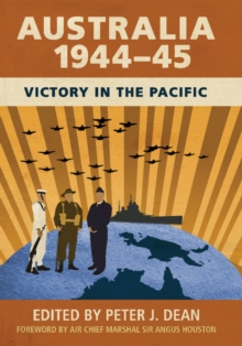 Australia 1944-45 : Victory in the Pacific, Hardback Book Australia 1944-45 : Victory in the Pacific, Hardback Book