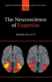 Cambridge Fundamentals of Neuroscience in Psychology : The Neuroscience of Expertise, Hardback Book Cambridge Fundamentals of Neuroscience in Psychology : The Neuroscience of Expertise, Hardback Book