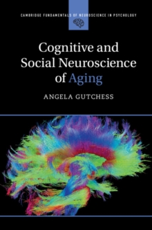 Cognitive and Social Neuroscience of Aging, Hardback Book Cognitive and Social Neuroscience of Aging, Hardback Book
