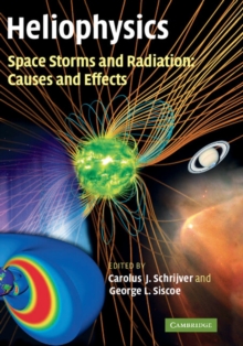 Heliophysics: Space Storms and Radiation: Causes and Effects