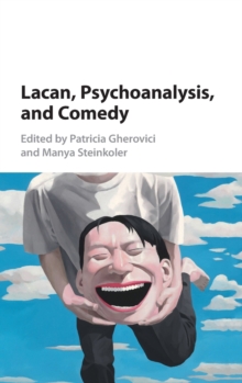 Lacan, Psychoanalysis, and Comedy, Hardback Book Lacan, Psychoanalysis, and Comedy, Hardback Book