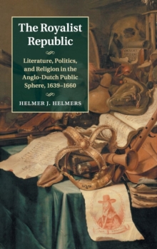 The Royalist Republic : Literature, Politics, and Religion in the Anglo-Dutch Public Sphere, 1639-1660, Hardback Book The Royalist Republic : Literature, Politics, and Religion in the Anglo-Dutch Public Sphere, 1639-1660, Hardback Book