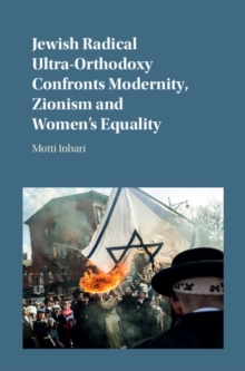 Jewish Radical Ultra-Orthodoxy Confronts Modernity, Zionism and Women's Equality, Hardback Book Jewish Radical Ultra-Orthodoxy Confronts Modernity, Zionism and Women's Equality, Hardback Book