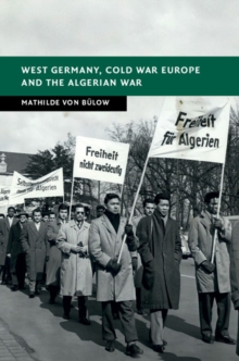 West Germany, Cold War Europe and the Algerian War, Hardback Book West Germany, Cold War Europe and the Algerian War, Hardback Book
