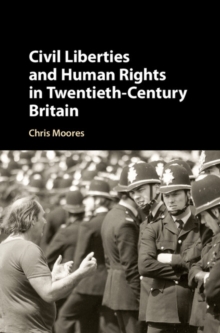 Civil Liberties and Human Rights in Twentieth-Century Britain, Hardback Book Civil Liberties and Human Rights in Twentieth-Century Britain, Hardback Book