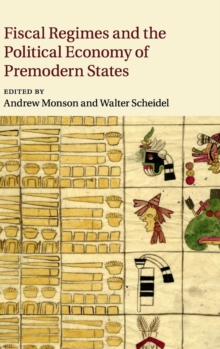 Fiscal Regimes and the Political Economy of Premodern States, Hardback Book Fiscal Regimes and the Political Economy of Premodern States, Hardback Book