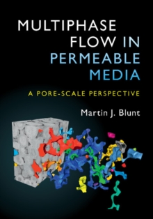 Multiphase Flow in Permeable Media : A Pore-Scale Perspective, Hardback Book Multiphase Flow in Permeable Media : A Pore-Scale Perspective, Hardback Book