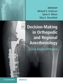 Decision-Making in Orthopedic and Regional Anesthesiology : A Case-Based Approach, Hardback Book Decision-Making in Orthopedic and Regional Anesthesiology : A Case-Based Approach, Hardback Book