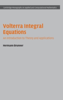 Volterra Integral Equations : An Introduction to Theory and Applications, Hardback Book Volterra Integral Equations : An Introduction to Theory and Applications, Hardback Book