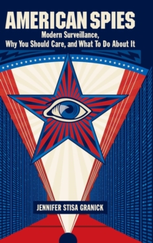 American Spies : Modern Surveillance, Why You Should Care, and What to Do About it, Hardback Book American Spies : Modern Surveillance, Why You Should Care, and What to Do About it, Hardback Book