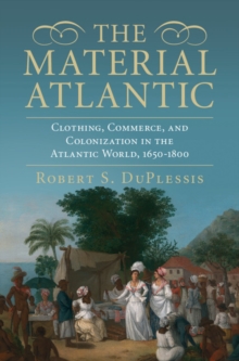 The Material Atlantic : Clothing, Commerce, and Colonization in the Atlantic World, 1650-1800, Hardback Book The Material Atlantic : Clothing, Commerce, and Colonization in the Atlantic World, 1650-1800, Hardback Book