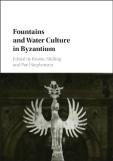 Fountains and Water Culture in Byzantium, Hardback Book Fountains and Water Culture in Byzantium, Hardback Book