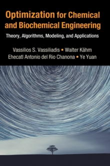 Optimization for Chemical and Biochemical Engineering : Theory, Algorithms, Modeling and Applications