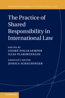 Shared Responsibility in International Law : The Practice of Shared Responsibility in International Law Series Number 3, Hardback Book Shared Responsibility in International Law : The Practice of Shared Responsibility in International Law Series Number 3, Hardback Book