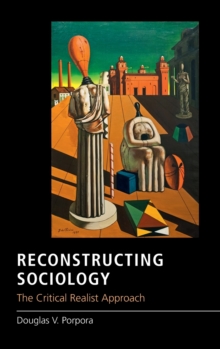 Reconstructing Sociology : The Critical Realist Approach, Hardback Book Reconstructing Sociology : The Critical Realist Approach, Hardback Book