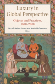 Luxury in Global Perspective : Objects and Practices, 1600-2000, Hardback Book Luxury in Global Perspective : Objects and Practices, 1600-2000, Hardback Book
