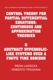 Control Theory for Partial Differential Equations: Volume 2, Abstract Hyperbolic-like Systems over a Finite Time Horizon : Continuous and Approximation Theories