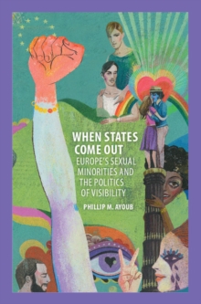 When States Come Out : Europe's Sexual Minorities and the Politics of Visibility, Hardback Book When States Come Out : Europe's Sexual Minorities and the Politics of Visibility, Hardback Book