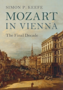 Mozart in Vienna : The Final Decade, Hardback Book Mozart in Vienna : The Final Decade, Hardback Book