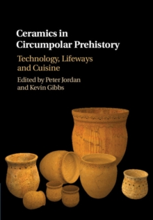 Ceramics in Circumpolar Prehistory : Technology, Lifeways and Cuisine