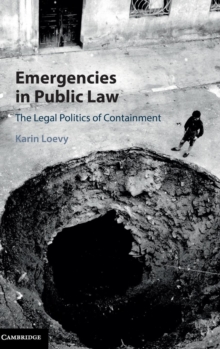 Emergencies in Public Law : The Legal Politics of Containment