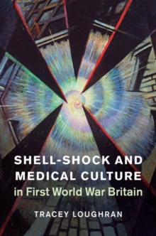 Shell-Shock and Medical Culture in First World War Britain, Hardback Book Shell-Shock and Medical Culture in First World War Britain, Hardback Book