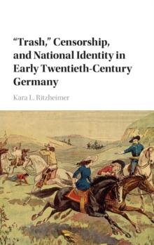 'Trash,' Censorship, and National Identity in Early Twentieth-Century Germany, Hardback Book 'Trash,' Censorship, and National Identity in Early Twentieth-Century Germany, Hardback Book