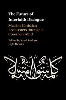 The Future of Interfaith Dialogue : Muslim-Christian Encounters through A Common Word, Hardback Book The Future of Interfaith Dialogue : Muslim-Christian Encounters through A Common Word, Hardback Book