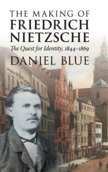 The Making of Friedrich Nietzsche : The Quest for Identity, 1844-1869, Hardback Book The Making of Friedrich Nietzsche : The Quest for Identity, 1844-1869, Hardback Book