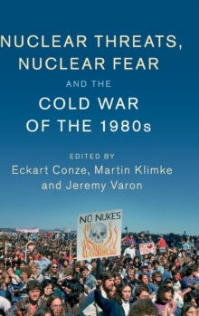 Publications of the German Historical Institute : Nuclear Threats, Nuclear Fear and the Cold War of the 1980s, Hardback Book Publications of the German Historical Institute : Nuclear Threats, Nuclear Fear and the Cold War of the 1980s, Hardback Book