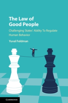 The Law of Good People : Challenging States' Ability To Regulate Human Behavior, Hardback Book The Law of Good People : Challenging States' Ability To Regulate Human Behavior, Hardback Book